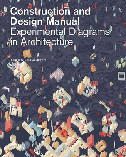 Experimental Diagrams in Architecture: Construction and Design Manual by Lidia Gasperoni
