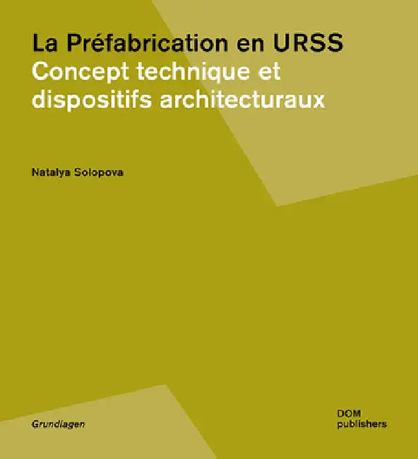La Préfabrication En Urss: Concept Technique Et Dispositifs Architecturaux by Natalya Solopova