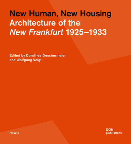 New Human, New Housing: Architecture of the New Frankfurt 1925-1933 by Wolfgang Voigt, Dorothea Deschermeier