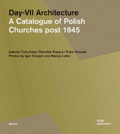 Day-VII Architecture: A Catalogue of Polish Churches Post 1945 by Izabela Cichonska, Karolina Popera, Kuba Snopek