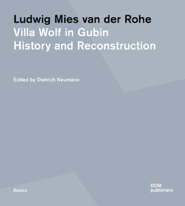 Ludwig Mies Van Der Rohe: Villa Wolf in Gubin: History and Reconstruction