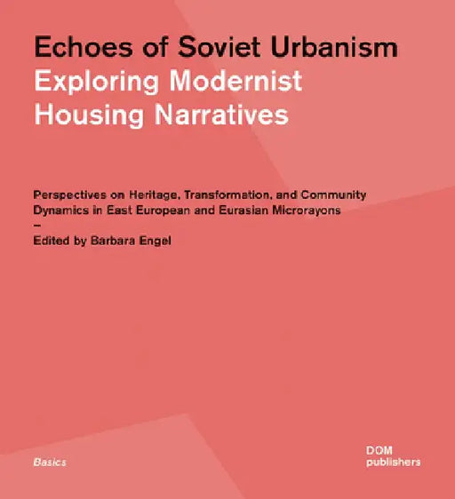 Echoes of Soviet Urbanism: Exploring Modernist Housing Narratives by Barbara Engel