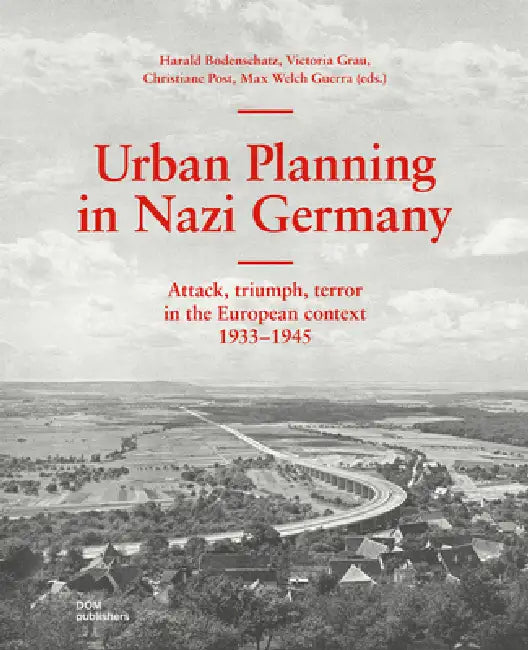 Urban Planning in Nazi Germany: Attack, Triumph, Terror in the European Context: 1933-1945 by Harald Bodenschatz, Victoria Grau, Christiane Post