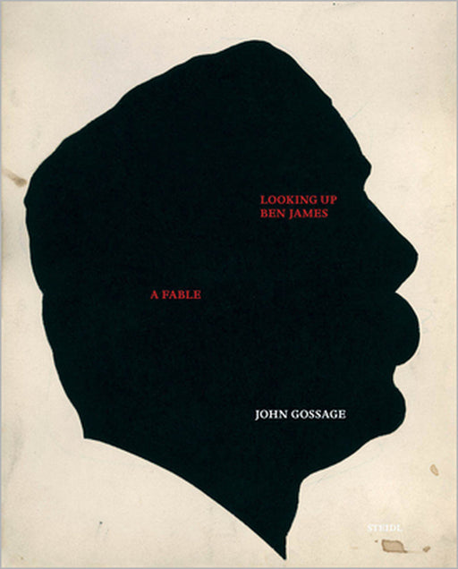 John Gossage: Looking Up Ben James, a Fable by John Gossage
