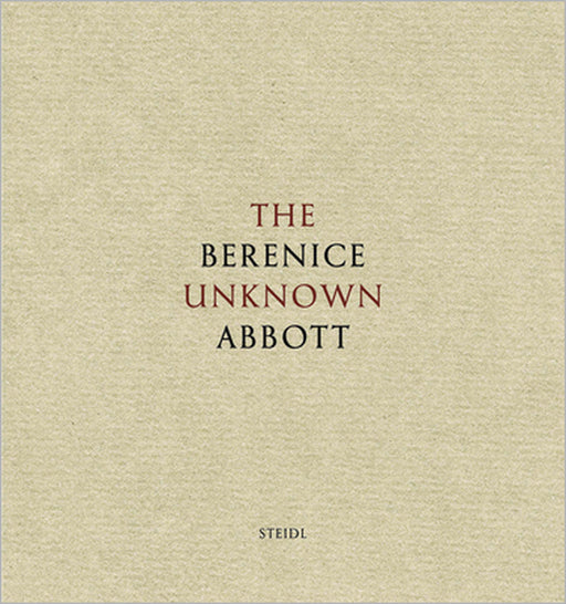 The Unknown Berenice Abbott by Berenice Abbott