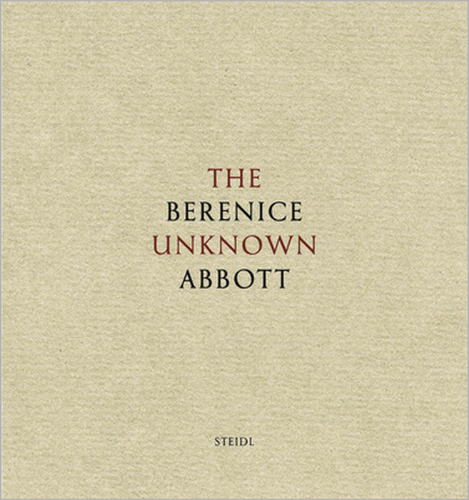 The Unknown Berenice Abbott by Berenice Abbott