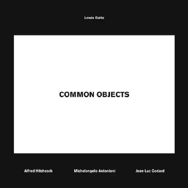 Lewis Baltz: Common Objects by Lewis Baltz