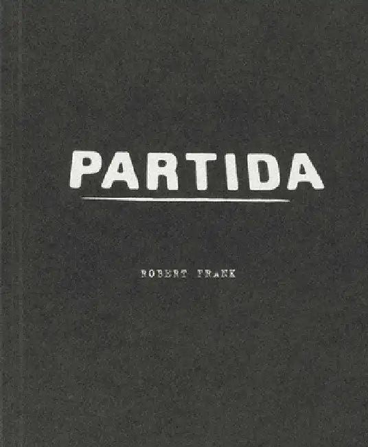 Robert Frank: Partida by Robert Frank