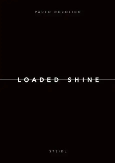 Paolo Nozolino: Loaded Shine by Paulo Nozolino