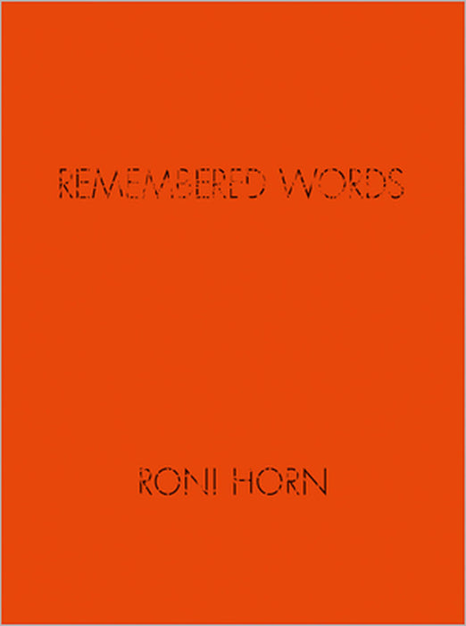 Roni Horn: Remembered Words by Roni Horn