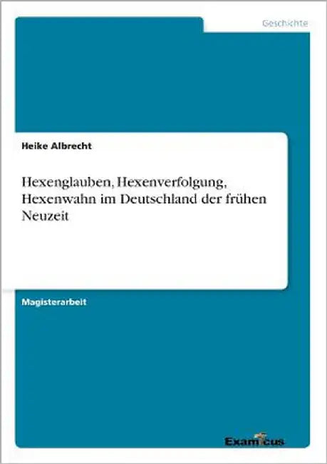Hexenglauben, Hexenverfolgung, Hexenwahn im Deutschland der frühen Neuzeit by Albrecht, Heike