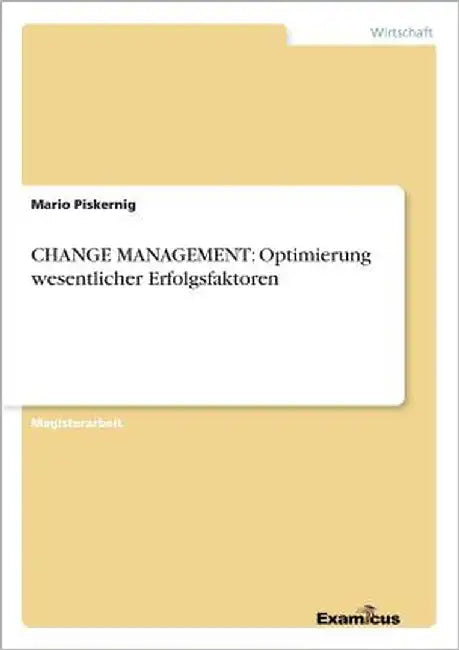 Change Management: Optimierung wesentlicher Erfolgsfaktoren by Piskernig, Mario