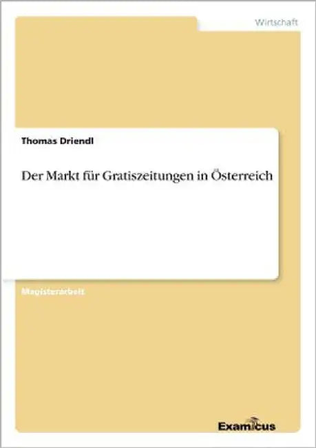 Der Markt für Gratiszeitungen in Österreich by Driendl, Thomas