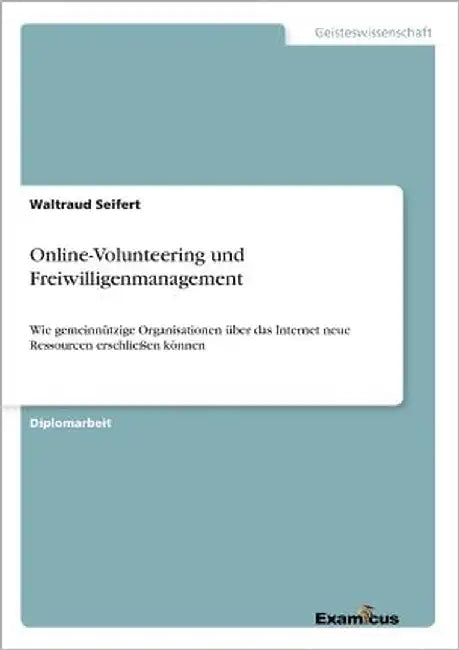 Online-Volunteering und Freiwilligenmanagement: Wie gemeinnützige Organisationen über das Internet neue Ressourcen erschließen können by Seifert, Waltraud