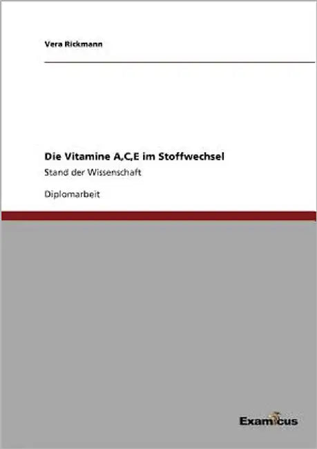Die Vitamine A, C, E im Stoffwechsel: Stand der Wissenschaft by Rickmann, Vera