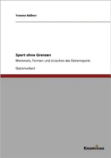 Sport ohne Grenzen: Merkmale, Formen und Ursachen des Extremsports by Häßner, Yvonne