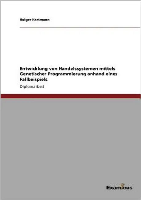 Entwicklung von Handelssystemen mittels Genetischer Programmierung anhand eines Fallbeispiels by Hartmann, Holger