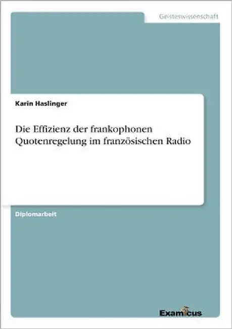 Die Effizienz der frankophonen Quotenregelung im französischen Radio by Haslinger, Karin