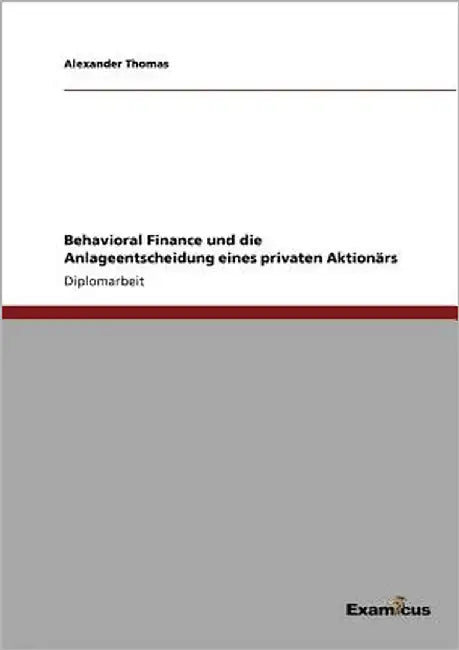 Behavioral Finance und die Anlageentscheidung eines privaten Aktionärs by Thomas, Alexander