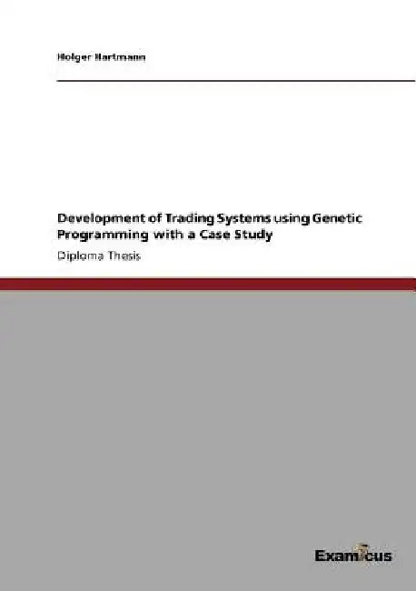 Development of Trading Systems using Genetic Programming with a Case Study by Holger Hartmann