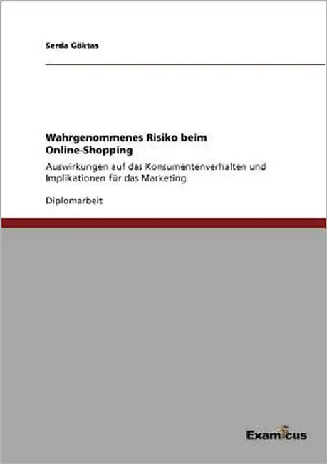 Wahrgenommenes Risiko beim Online-Shopping: Auswirkungen auf das Konsumentenverhalten und Implikationen für das Marketing by Göktas, Serda