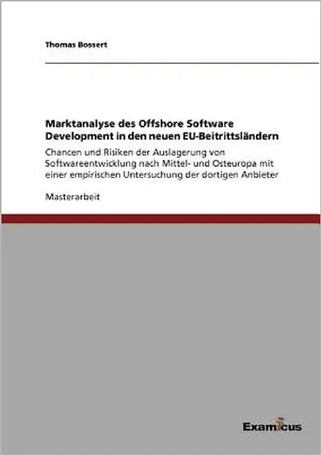 Marktanalyse des Offshore Software Development in den neuen EU-Beitrittsländern: Chancen und Risiken der Auslagerung von Softwareentwicklung nach Mitt by Bossert, Thomas