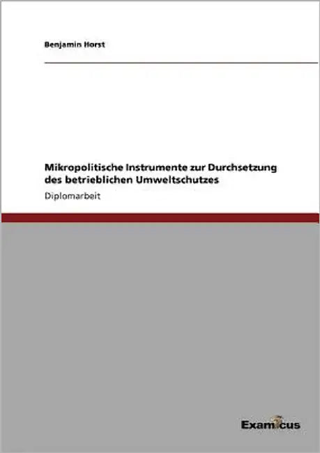 Mikropolitische Instrumente zur Durchsetzung des betrieblichen Umweltschutzes by Horst, Benjamin