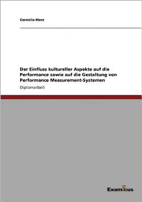 Der Einfluss kultureller Aspekte auf die Performance sowie auf die Gestaltung von Performance Measurement-Systemen by Merz, Cornelia