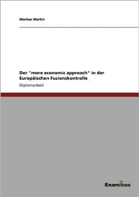 Der "more economic approach" in der Europäischen Fusionskontrolle by Martin, Markus