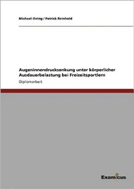 Augeninnendrucksenkung unter körperlicher Ausdauerbelastung bei Freizeitsportlern by Ihring, Michael