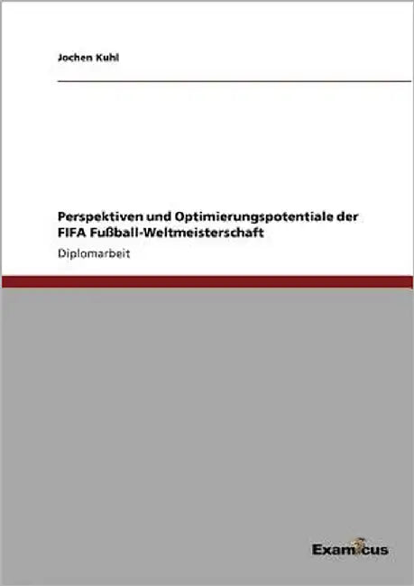Perspektiven und Optimierungspotentiale der FIFA Fußball-Weltmeisterschaft by Kuhl, Jochen
