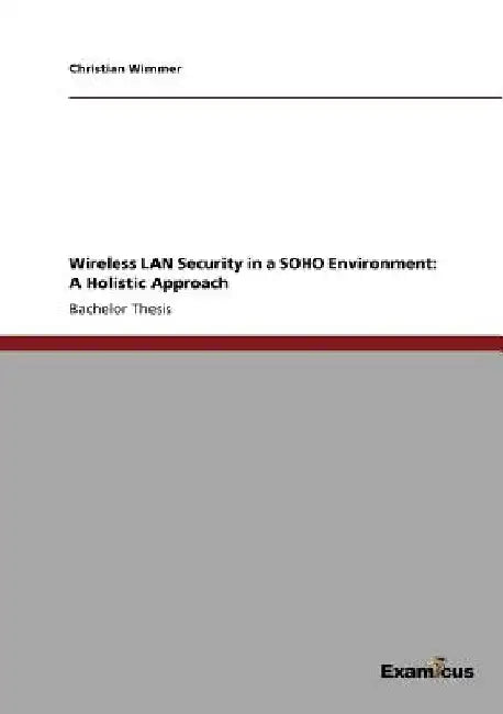Wireless LAN Security in a SOHO Environment: A Holistic Approach by Christian Wimmer