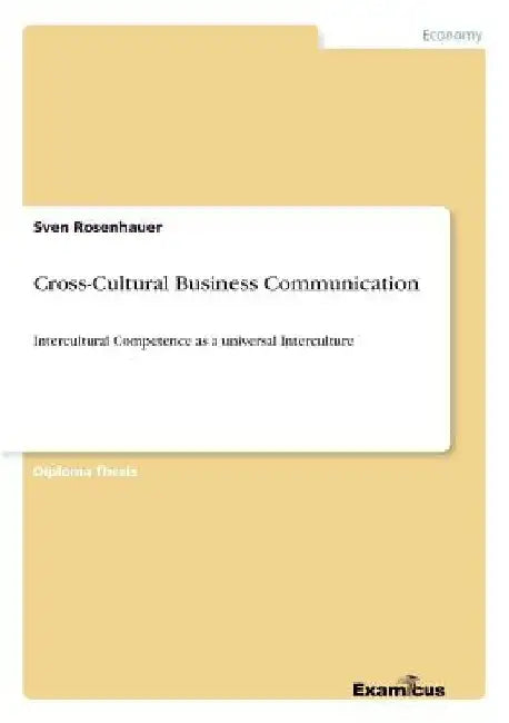 Cross-Cultural Business Communication: Intercultural Competence as a universal Interculture by Sven Rosenhauer