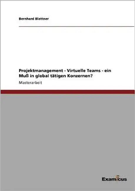 Projektmanagement - Virtuelle Teams - ein Muß in global tätigen Konzernen? by Blattner, Bernhard
