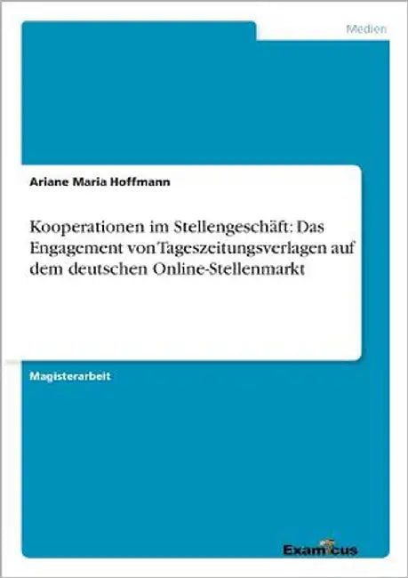Kooperationen im Stellengeschäft: Das Engagement von Tageszeitungsverlagen auf dem deutschen Online-Stellenmarkt by Hoffmann, Ariane Maria