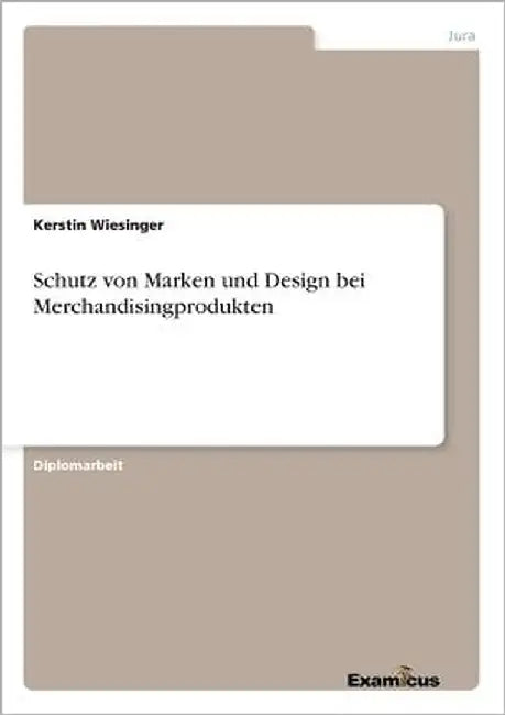 Schutz von Marken und Design bei Merchandisingprodukten by Wiesinger, Kerstin