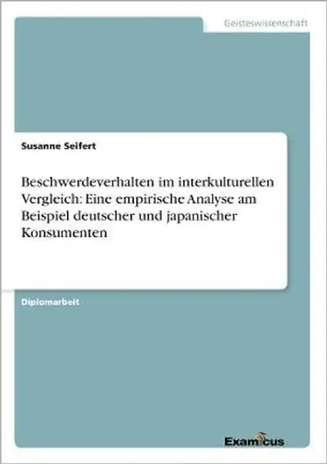 Beschwerdeverhalten im interkulturellen Vergleich: Eine empirische Analyse am Beispiel deutscher und japanischer Konsumenten by Seifert, Susanne