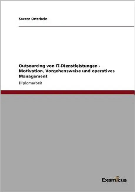Outsourcing von IT-Dienstleistungen - Motivation, Vorgehensweise und operatives Management by Otterbein, Soeren