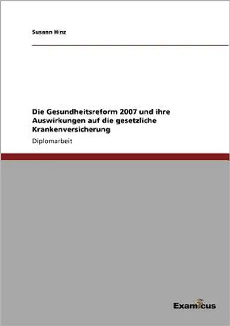 Die Gesundheitsreform 2007 und ihre Auswirkungen auf die gesetzliche Krankenversicherung by Hinz, Susann
