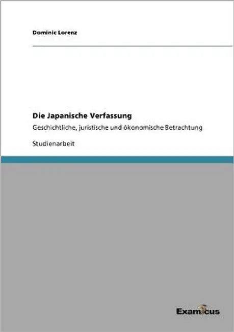 Die Japanische Verfassung: Geschichtliche, juristische und ökonomische Betrachtung by Lorenz, Dominic