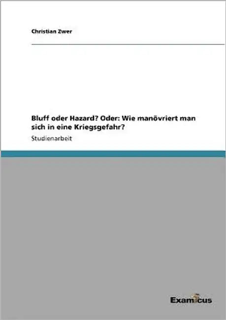 Bluff oder Hazard? Oder: Wie manövriert man sich in eine Kriegsgefahr? by Zwer, Christian