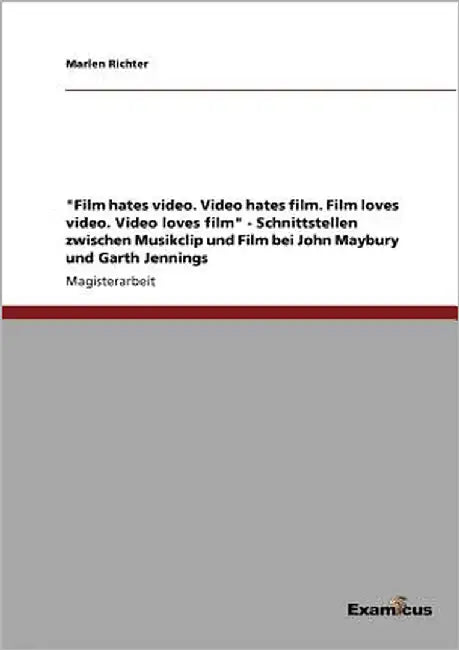"Film hates video. Video hates film. Film loves video. Video loves film" - Schnittstellen zwischen Musikclip und Film bei John Maybury und Garth Jenni by Richter, Marlen