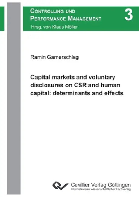 Capital markets and voluntary disclosures on CSR and human capital: determinants and effects by Ramin Gamerschlag