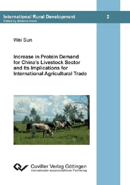 Increase in Protein Demand for China's Livestock Sector and Ist Implications for International Agricultural Trade by Wei Sun