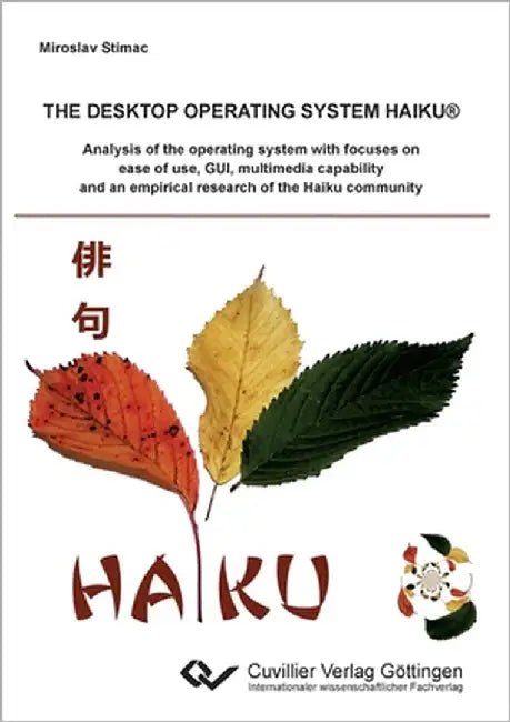 The desktop operating system Haiku: Analysis of the operating system with focuses on ease of use, GUI, multimedia capability and an empirical research by Stimac, Miroslav