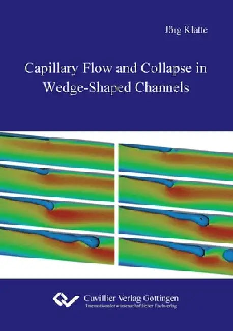 Capillary Flow and Collapse in Wedge-Shaped Channels by Jörg Klatte