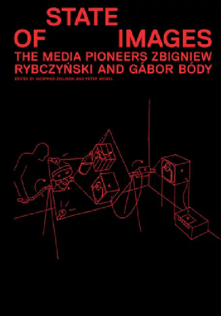 Zbigniew Rybczyski & Gábor Body: State of Images: Media Pioneers by Zbigniew Rybczynski, Gabor Body