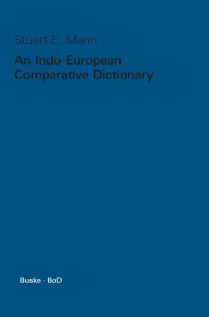 An Indo-European Comparative Dictionary by Stuart E. Mann