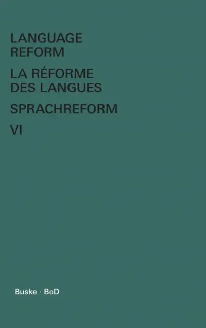 Language Reform - La réforme des langues - Sprachreform Vol. VI by István Fodor, Claude Hagège