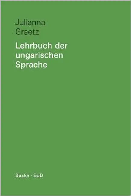 Lehrbuch der ungarischen Sprache: Ein Grundkurs mit Übungen und Lösungen by Graetz, Julianna